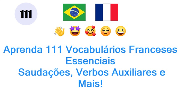 Aprenda 111 Vocabulários Franceses Essenciais: Saudações, Verbos Auxiliares e Mais!